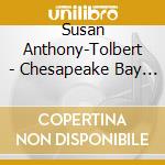 Susan Anthony-Tolbert - Chesapeake Bay Suite - Songs Of The Chesapeake, With Every Beat Of My Harp cd musicale di Susan Anthony
