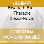Elisabeth Blin - Therapie Bossa-Nova! cd musicale di Elisabeth Blin
