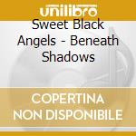 Sweet Black Angels - Beneath Shadows cd