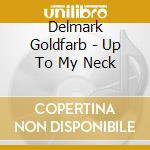 Delmark Goldfarb - Up To My Neck cd