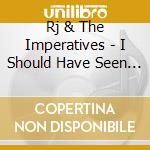 Rj & The Imperatives - I Should Have Seen It Coming cd musicale di Rj & The Imperatives