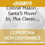 Colonel Mason - Santa'S Movin' In, Plus Classic Library Favorites By Colonel Mason cd musicale di Colonel Mason