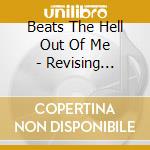 Beats The Hell Out Of Me - Revising History cd musicale di Beats The Hell Out Of Me