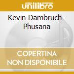 Kevin Dambruch - Phusana cd musicale di Kevin Dambruch