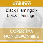 Black Flamingo - Black Flamingo cd