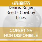 Dennis Roger Reed - Cowboy Blues