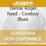 Dennis Roger Reed - Cowboy Blues cd