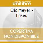 Eric Meyer - Fused cd