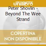 Peter Shovlin - Beyond The Wee Strand cd musicale di Peter Shovlin