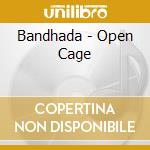 Bandhada - Open Cage cd