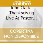 John Clark - Thanksgiving Live At Pastor Johns House 1 cd