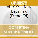 Ab.Y.Ss - New Beginning (Demo Cd) cd