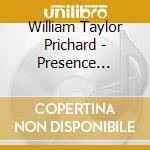 William Taylor Prichard - Presence... cd musicale di William Taylor Prichard