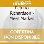 Petrillio Richardson - Meet Market cd