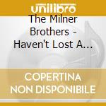 The Milner Brothers - Haven't Lost A Thing cd