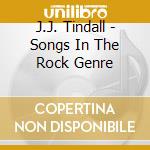 J.J. Tindall - Songs In The Rock Genre cd musicale di J.J. Tindall