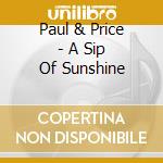 Paul & Price - A Sip Of Sunshine cd