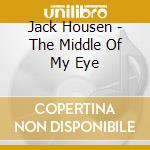 Jack Housen - The Middle Of My Eye cd
