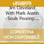 Jim Cleveland With Mark Austin - Souls Pouring: Expressions Of Dark And Light cd