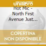 Hot Mic - North First Avenue Just Before It Turns Into Glencoe Road cd