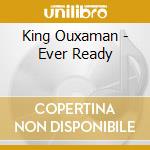 King Ouxaman - Ever Ready cd