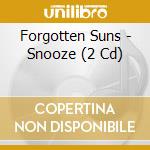 Forgotten Suns - Snooze (2 Cd) cd musicale di Forgotten Suns