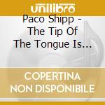 Paco Shipp - The Tip Of The Tongue Is A Dangerous Place To Hang Your Reputation cd