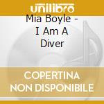 Mia Boyle - I Am A Diver cd musicale di Mia Boyle