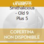 Smithalicious - Old 9 Plus 5 cd