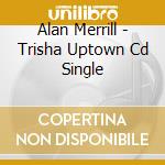 Alan Merrill - Trisha Uptown Cd Single cd