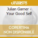 Julian Garner - Your Good Self cd musicale di Julian Garner
