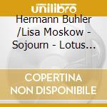 Hermann Buhler /Lisa Moskow - Sojourn - Lotus Mind cd musicale di Hermann Buhler /Lisa Moskow