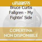 Bruce Curtis Fallgren - My Fightin' Side cd