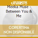 Meeka Muse - Between You & Me cd