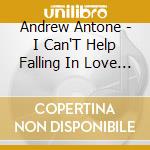 Andrew Antone - I Can'T Help Falling In Love [Single] cd