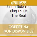 Jason Rubero - Plug In To The Real cd