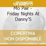 Mo Pair - Friday Nights At Danny'S cd