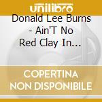 Donald Lee Burns - Ain'T No Red Clay In Georgia cd musicale di Donald Lee Burns