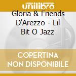 Gloria & Friends D'Arezzo - Lil Bit O Jazz cd musicale di Gloria & Friends D'Arezzo