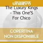 The Luxury Kings - This One'S For Chico cd