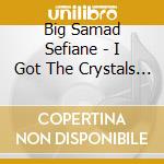 Big Samad Sefiane - I Got The Crystals I Got The Pistols cd