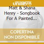 Matt & Shana Henry - Songbook For A Painted Guitar cd