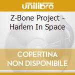 Z-Bone Project - Harlem In Space cd