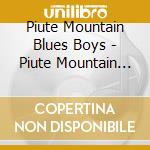 Piute Mountain Blues Boys - Piute Mountain Songs cd musicale di Piute Mountain Blues Boys
