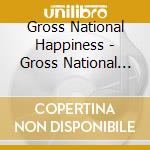 Gross National Happiness - Gross National Happiness cd musicale di Gross National Happiness