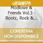Modlowe & Friends Vol.3 - Rootz, Rock & Reggae cd musicale di Modlowe & Friends Vol.3