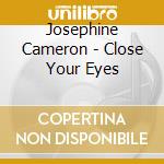 Josephine Cameron - Close Your Eyes