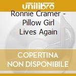 Ronnie Cramer - Pillow Girl Lives Again cd