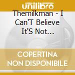 Themilkman - I Can'T Believe It'S Not Brother! cd musicale di Themilkman