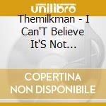 Themilkman - I Can'T Believe It'S Not Brother! cd